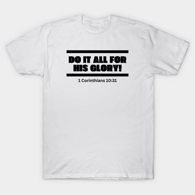 Do it all for his Glory, 1 Corinthians 10:31 simple bold black T-Shirt by Patrickchastainjr